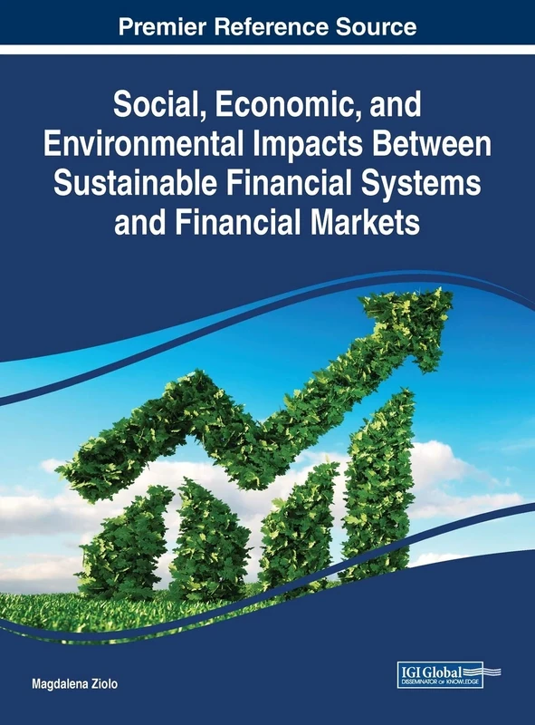 Social, Economic, and Environmental Impacts Between Sustainable Financial Systems and Financial Markets (Practice, Progress, and Proficiency in Sustainability)
