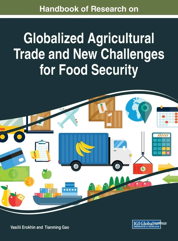 Handbook of Research on Globalized Agricultural Trade and New Challenges for Food Security (Advances in Environmental Engineering and Green Technologies)