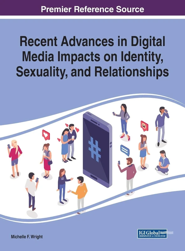 Recent Advances in Digital Media Impacts on Identity, Sexuality, and Relationships (Advances in Human and Social Aspects of Technology)