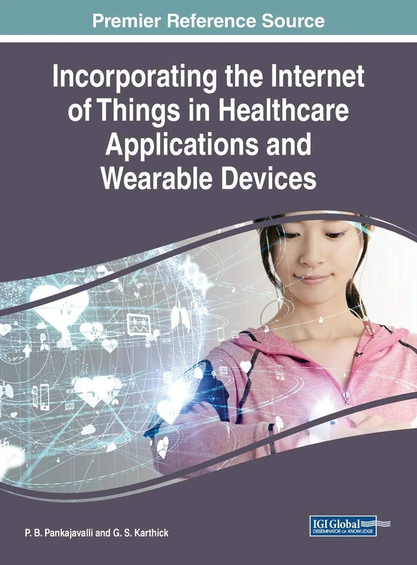 Incorporating the Internet of Things in Healthcare Applications and Wearable Devices (Advances in Medical Technologies and Clinical Practice (AMTCP))