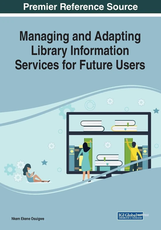 Managing and Adapting Library Information Services for Future Users (Advances in Library and Information Science)