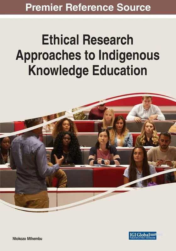 Ethical Research Approaches to Indigenous Knowledge Education (Advances in Edcational Technologies and Instructional Desigh (Aetid))