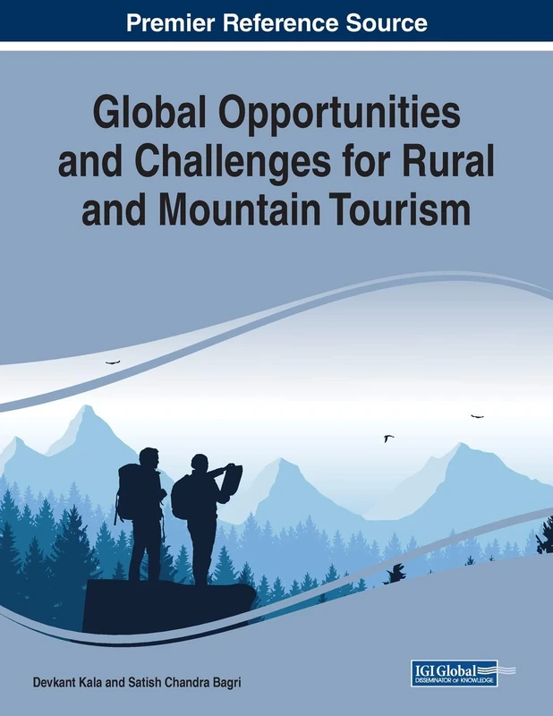 Global Opportunities and Challenges for Rural and Mountain Tourism (Advances in Hospitality, Tourism, and the Services Industry (Ahtsi))
