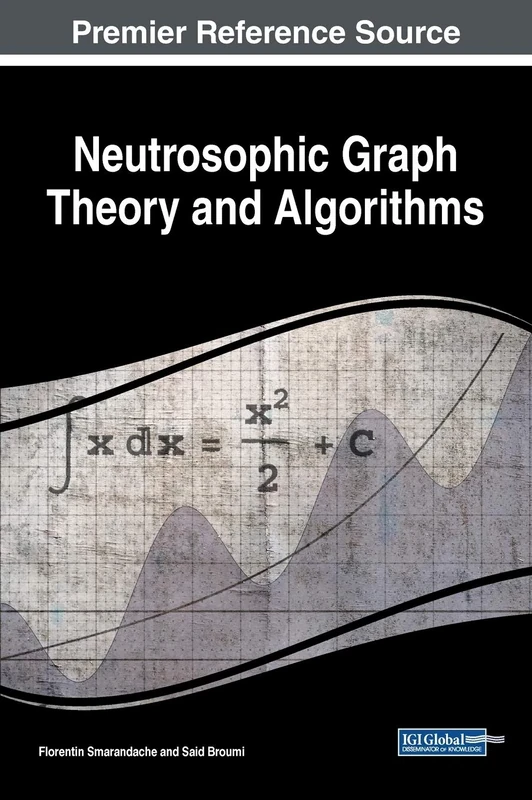 Neutrosophic Graph Theory and Algorithms: Premier Reference Source (Advances in Data Mining and Database Management)