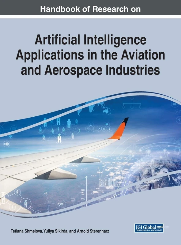 Artificial Intelligence Applications in the Aviation and Aerospace Industries (Advances in Mechatronics and Mechanical Engineering)