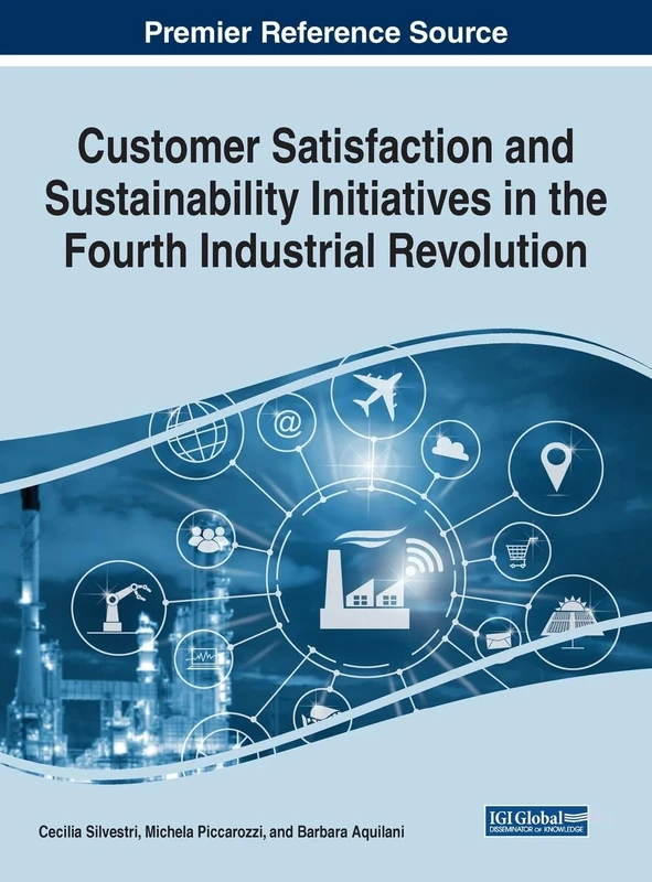 Customer Satisfaction and Sustainability Initiatives in the Fourth Industrial Revolution (Advances in Marketing, Customer Relationship Management, and E-services)