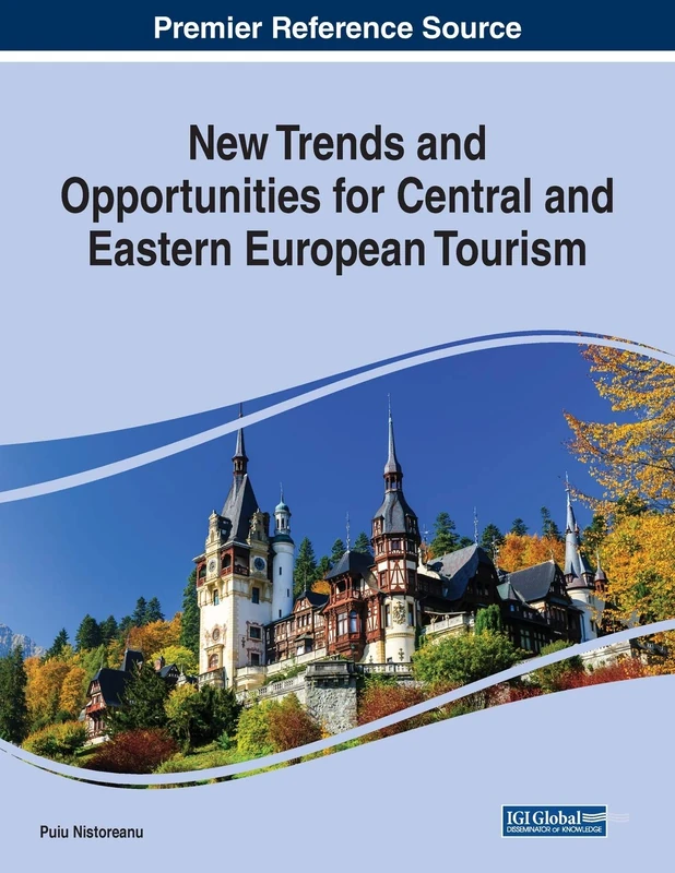 New Trends and Opportunities for Central and Eastern European Tourism (Advances in Hospitality, Tourism, and the Services Industry (Ahtsi))