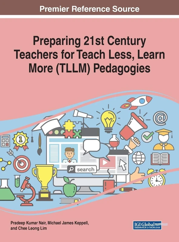 Preparing 21st Century Teachers for Teach Less, Learn More (TLLM) Pedagogies (Advances in Educational Technologies and Instructional Design (Aetid))