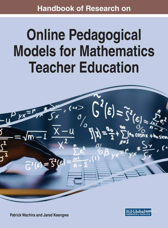 Handbook of Research on Online Pedagogical Models for Mathematics Teacher Education (Advances in Higher Education and Professional Development)