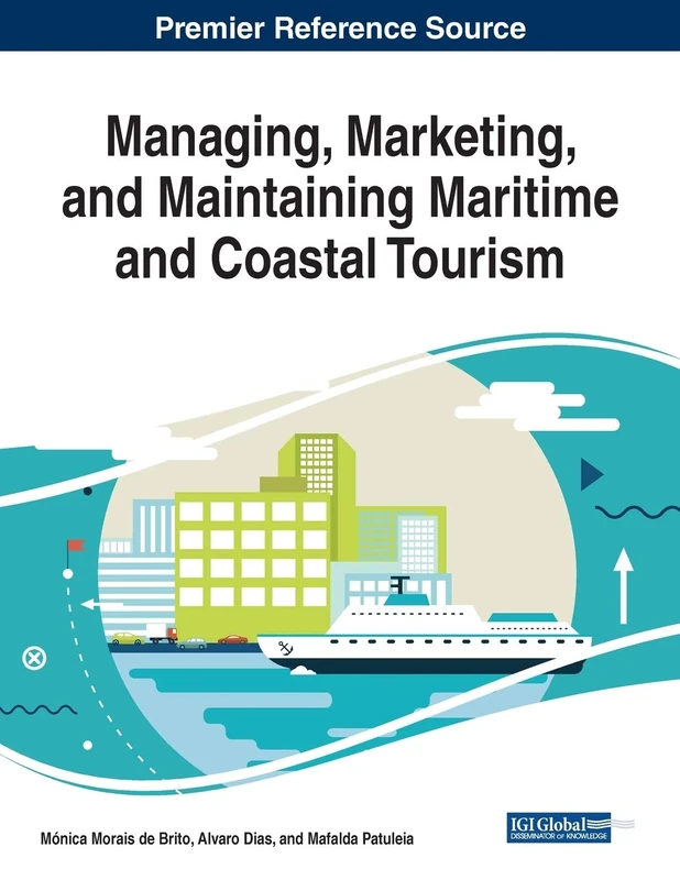 Managing, Marketing, and Maintaining Maritime and Coastal Tourism (Advances in Hospitality, Tourism, and the Services Industry)