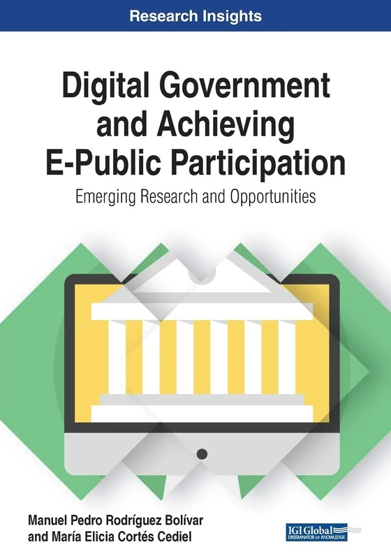Digital Government and Achieving E-Public Participation: Emerging Research and Opportunities (Advances in Electronic Government, Digital Divide, and Regional Development (Aegddrd))