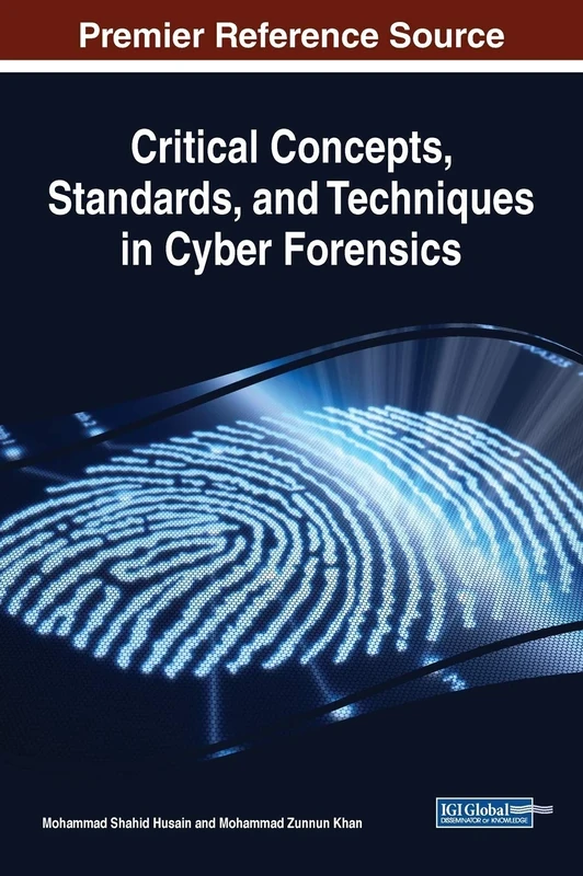 Critical Concepts, Standards, and Techniques in Cyber Forensics (Advances in Digital Crime, Forensics, and Cyber Terrorism (ADCFCT))