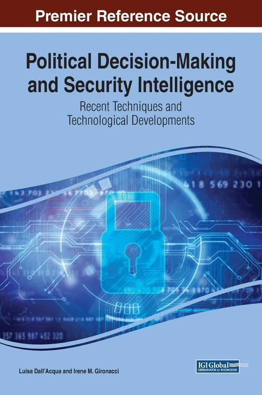 Political Decision-Making and Security Intelligence: Recent Techniques and Technological Developments (Advances in Electronic Government, Digital Divide, and Regional Development)