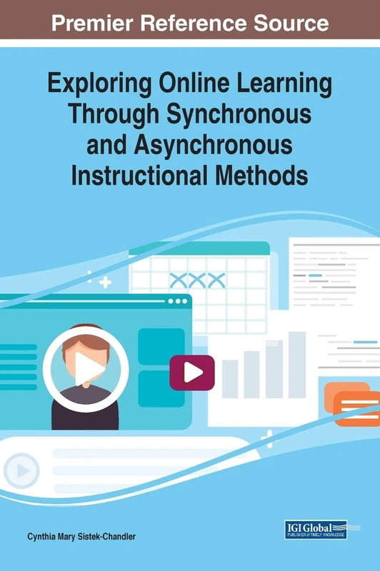 Exploring Online Learning Through Synchronous and Asynchronous Instructional Methods (Advances in Mobile and Distance Learning)