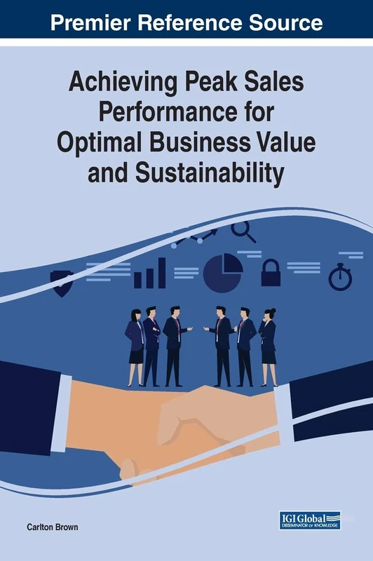 Achieving Peak Sales Performance for Optimal Business Value and Sustainability (Advances in Business Strategy and Competitive Advantage)