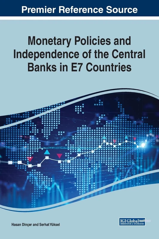 Monetary Policies and Independence of the Central Banks in E7 Countries (Advances in Finance, Accounting, and Economics)