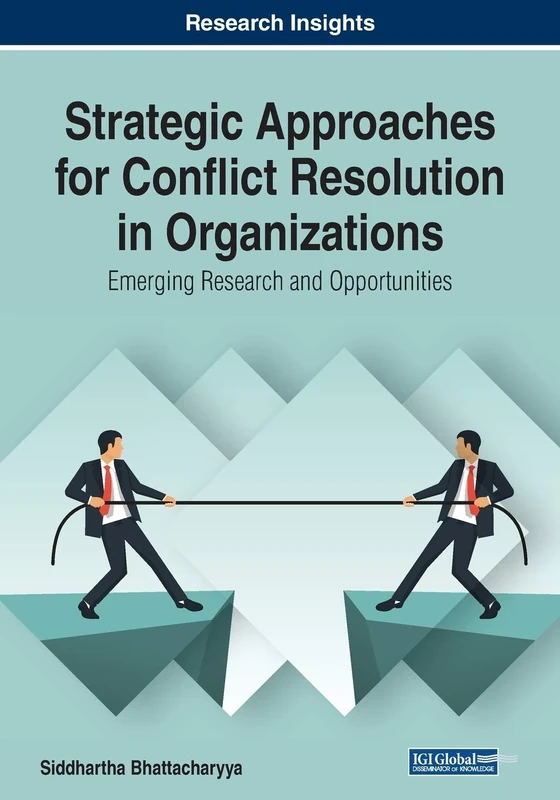 Strategic Approaches for Conflict Resolution in Organizations: Emerging Research and Opportunities