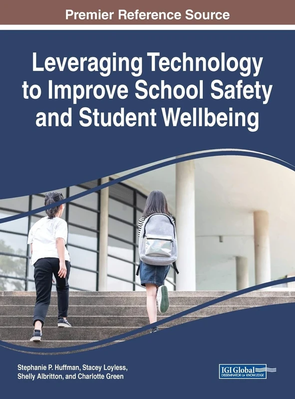 Leveraging Technology to Improve School Safety and Student Wellbeing (Advances in Educational Marketing, Administration, and Leadership)