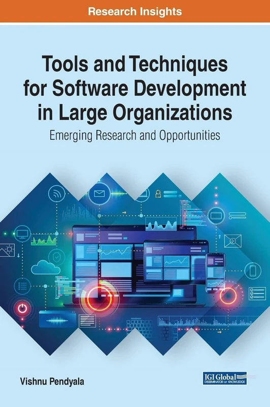 Tools and Techniques for Software Development in Large Organizations: Emerging Research and Opportunities (Advances in Systems Analysis, Software ... and High Performance Computing (Asasehpc))