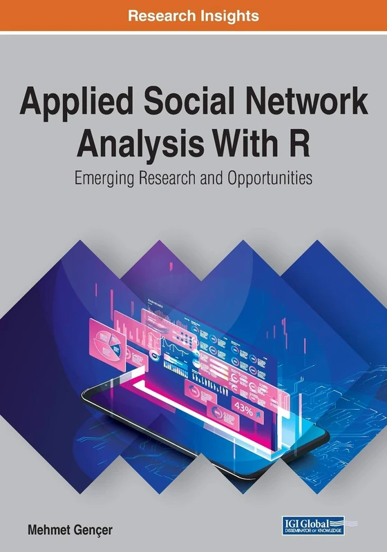 Applied Social Network Analysis With R: Emerging Research and Opportunities