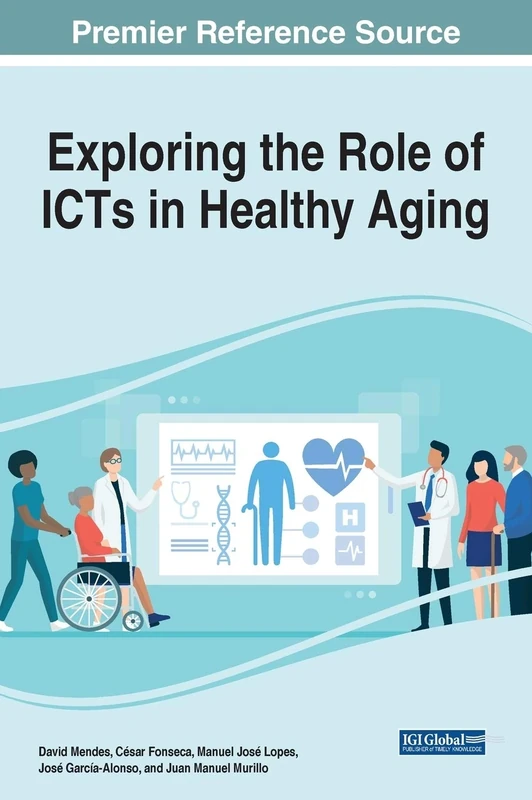 Exploring the Role of ICTs in Healthy Aging (Advances in Medical Technologies and Clinical Practice)