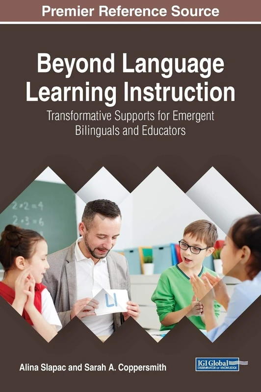 Beyond Language Learning Instruction: Transformative Supports for Emergent Bilinguals and Educators (InfoSci-Books - Copyright 2020)