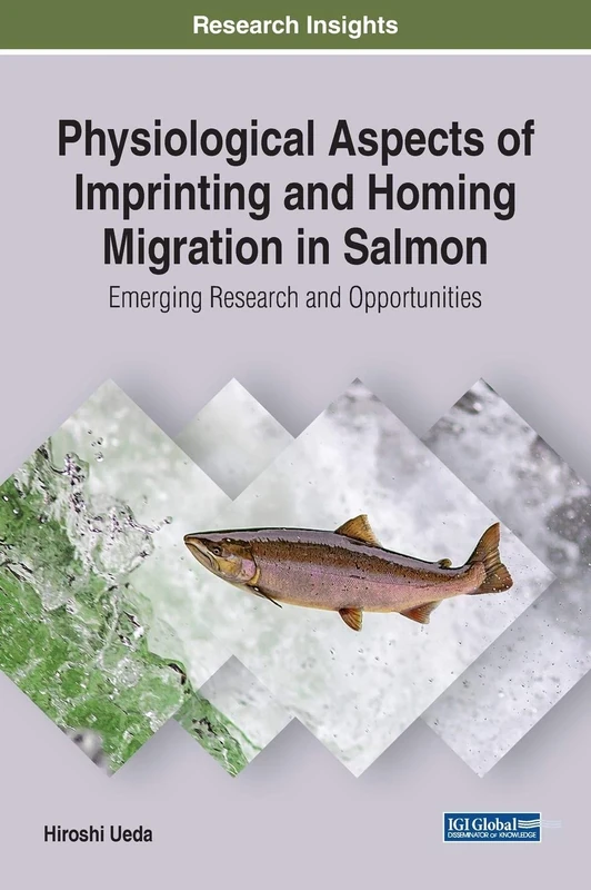 Physiological Aspects of Imprinting and Homing Migration in Salmon: Emerging Research and Opportunities