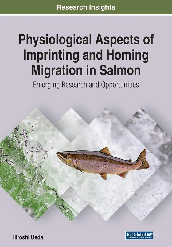 Physiological Aspects of Imprinting and Homing Migration in Salmon: Emerging Research and Opportunities