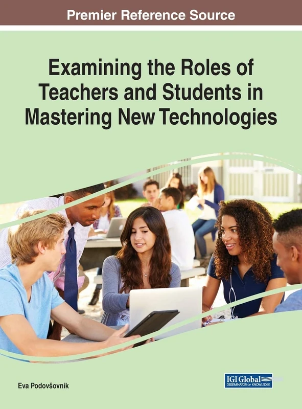 Examining the Roles of Teachers and Students in Mastering New Technologies (Advances in Educational Technologies and Instructional Design)