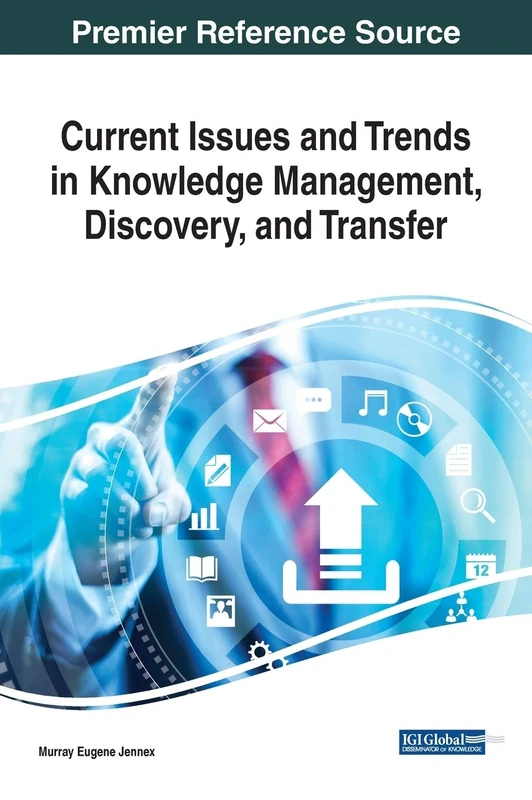 Current Issues and Trends in Knowledge Management, Discovery, and Transfer (Advances in Knowledge Acquisition, Transfer, and Management (Akatm))