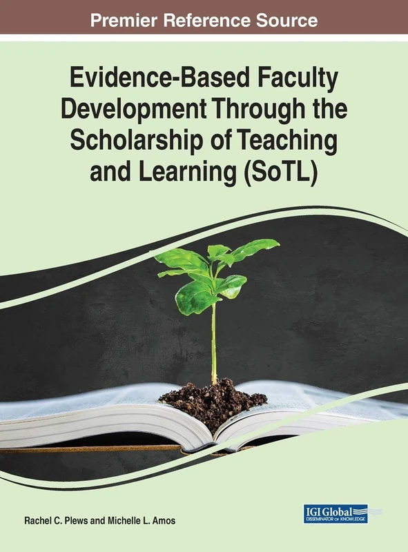 Evidence-Based Faculty Development Through the Scholarship of Teaching and Learning (SoTL) (Advances in Educational Marketing, Administration, and Leadership)
