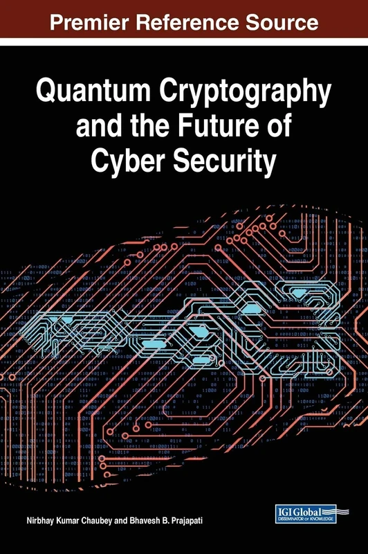 Quantum Cryptography and the Future of Cyber Security (Advances in Information Security, Privacy, and Ethics)