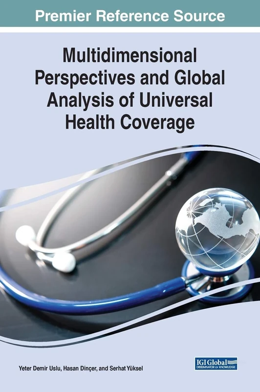 Multidimensional Perspectives and Global Analysis of Universal Health Coverage (Advances in Medical Diagnosis, Treatment, and Care)