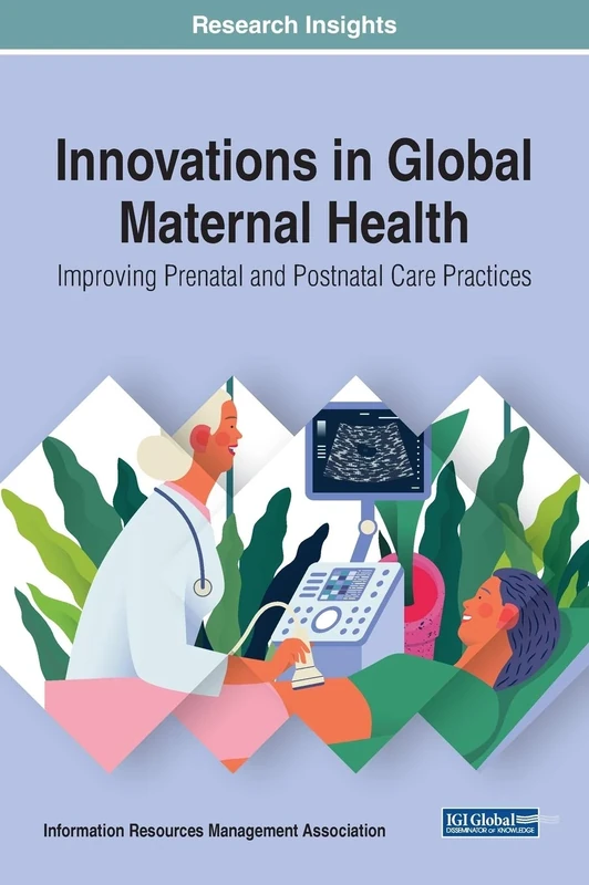 Innovations in Global Maternal Health: Improving Prenatal and Postnatal Care Practices (Trending Topics Book (Ttbs))