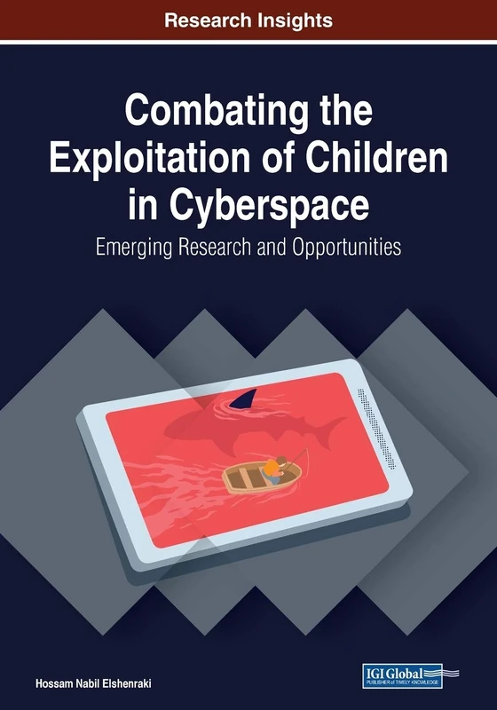 Combating the Exploitation of Children in Cyberspace: Emerging Research and Opportunities (Advances in Criminology, Criminal Justice, and Penology)