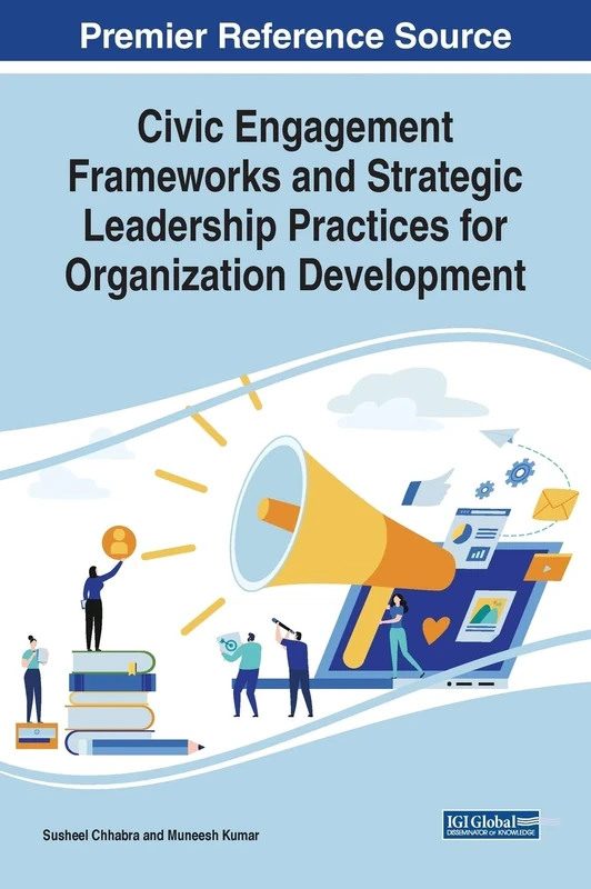 Civic Engagement Frameworks and Strategic Leadership Practices for Organization Development (Advances in Human and Social Aspects of Technology)