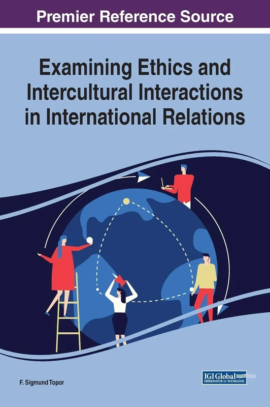 Examining Ethics and Intercultural Interactions in International Relations (Advances in Public Policy and Administration)