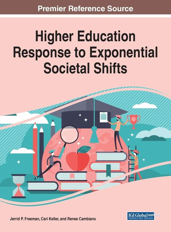 Higher Education Response to Exponential Societal Shifts (Advances in Higher Education and Professional Development)