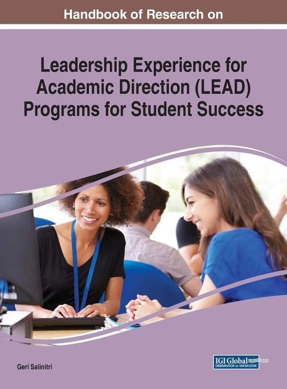 Handbook of Research on Leadership Experience for Academic Direction (LEAD) Programs for Student Success (Advances in Educational Marketing, Administration, and Leadership)