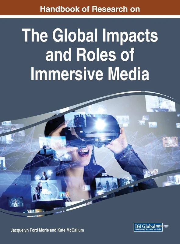 Handbook of Research on the Global Impacts and Roles of Immersive Media (Advance in Media, Entertainment, and the Arts (Amea))