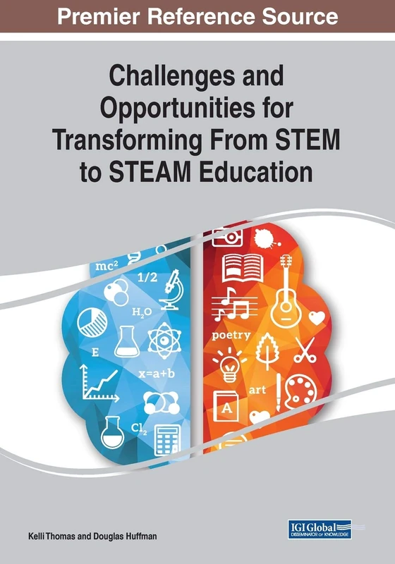 Challenges and Opportunities for Transforming From STEM to STEAM Education (Advances in Educational Technologies and Instructional Design (Aetid))