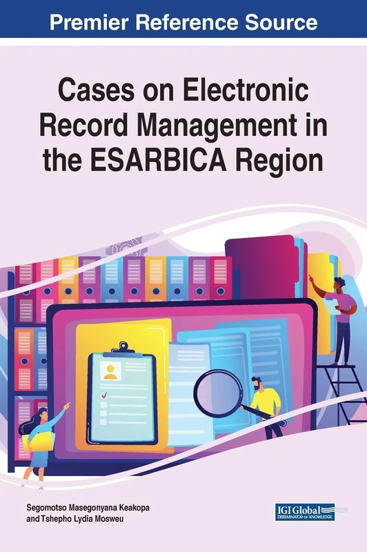 Cases on Electronic Record Management in the ESARBICA Region (Advances in Electronic Government, Digital Divide, and Regional Development)