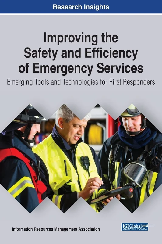 Improving the Safety and Efficiency of Emergency Services: Emerging Tools and Technologies for First Responders (Trending Topics Book)