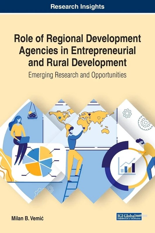 Role of Regional Development Agencies in Entrepreneurial and Rural Development: Emerging Research and Opportunities (Advances in Business Information Systems and Analytics)