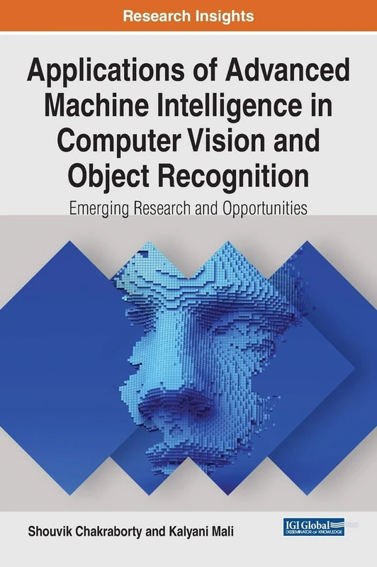 Applications of Advanced Machine Intelligence in Computer Vision and Object Recognition: Emerging Research and Opportunities