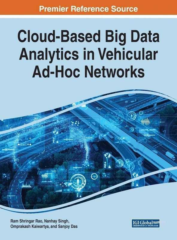 Cloud-Based Big Data Analytics in Vehicular Ad-Hoc Networks (Advances in Systems Analysis, Software Engineering, and High Performance Computing, 1)