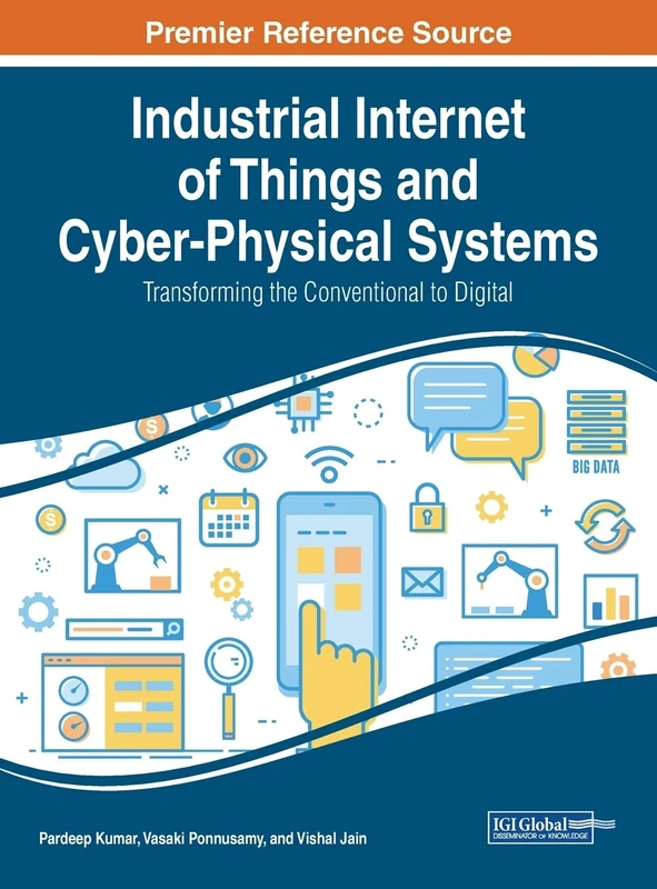 Industrial Internet of Things and Cyber-Physical Systems: Transforming the Conventional to Digital (Advances in Computer and Electrical Engineering, 1)