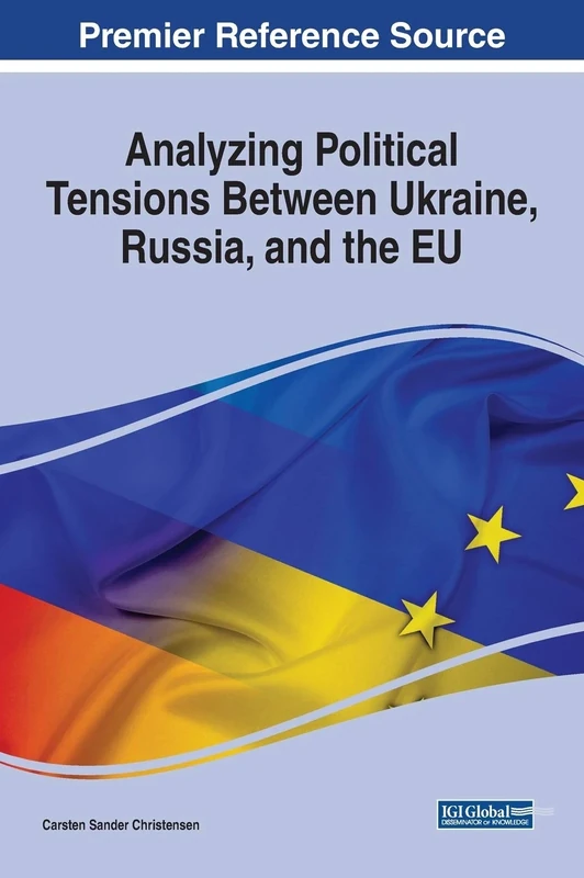 Analyzing Political Tensions Between Ukraine, Russia, and the EU (Advances in Public Policy and Administration)