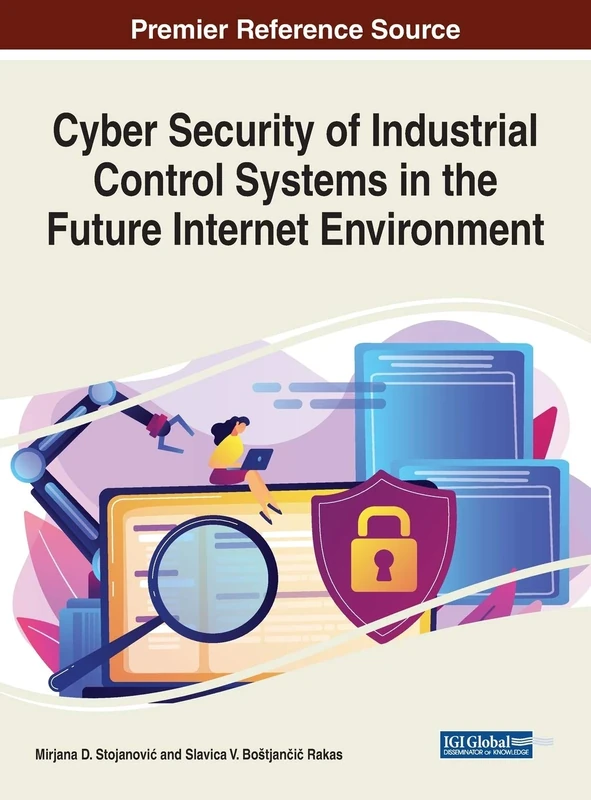 Cyber Security of Industrial Control Systems in the Future Internet Environment (Advances in Information Security, Privacy, and Ethics)