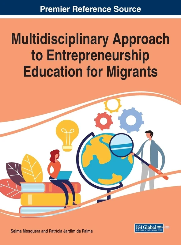 Multidisciplinary Approach to Entrepreneurship Education for Migrants (Advances in Educational Marketing, Administration, and Leadership)